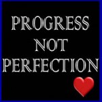 Progress Not Perfection