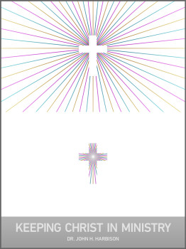 Keeping Christ In Ministry
